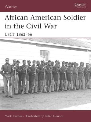 African American Soldier in the Civil War: Usct 1862-66 by Lardas, Mark