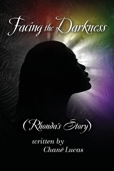 Facing the Darkness: Rhonda's Story by Lucas, Chane'