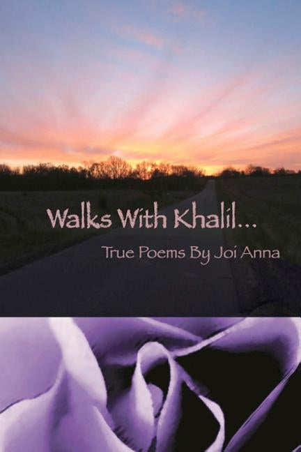 Walks with Khalil......: True and Self Explanatory Poems by Anna, Joi