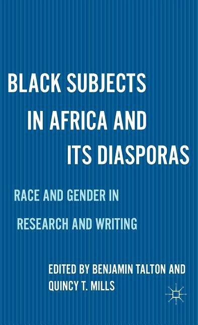 Black Subjects in Africa and Its Diasporas: Race and Gender in Research and Writing by Talton, B.