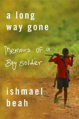 Long Way Gone: Memoirs of a Boy Soldier by Beah, Ishmael