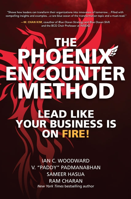 The Phoenix Encounter Method: Lead Like Your Business Is on Fire! by Woodward, Ian C.