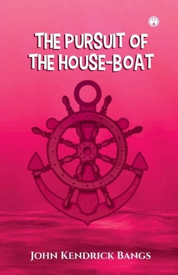 The Pursuit of the House-Boat by Bangs, John Kendrick