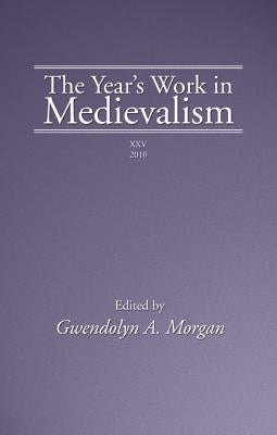 The Year's Work in Medievalism, 2010 by Morgan, Gwendolyn