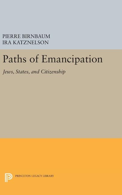 Paths of Emancipation: Jews, States, and Citizenship by Birnbaum, Pierre