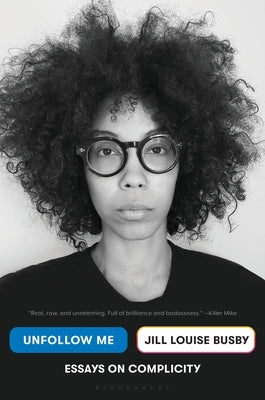 Unfollow Me: Essays on Complicity by Busby, Jill Louise