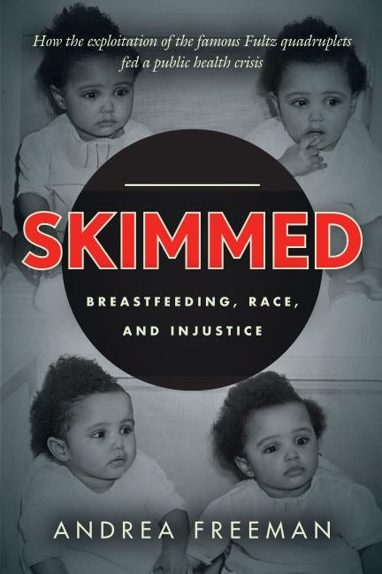 Skimmed: Breastfeeding, Race, and Injustice by Freeman, Andrea