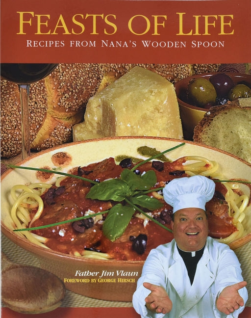 Feasts of Life: Recipes from Nana's Wooden Spoon by Vlaun, Jim