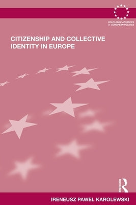 Citizenship and Collective Identity in Europe by Karolewski, Ireneusz Pawel