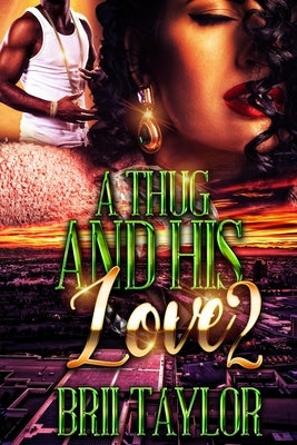 A Thug And His Love 2 by Taylor, Brii