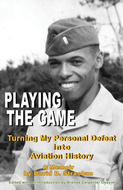 Playing The Game (color paperback): Turning My Personal Defeat into Aviation History by Strachan, David D.