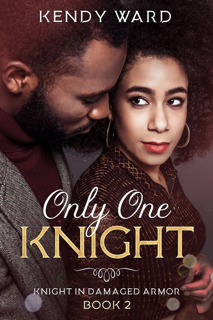Only One Knight: Knight in Damaged Armor Book 2 by Ward, Kendy