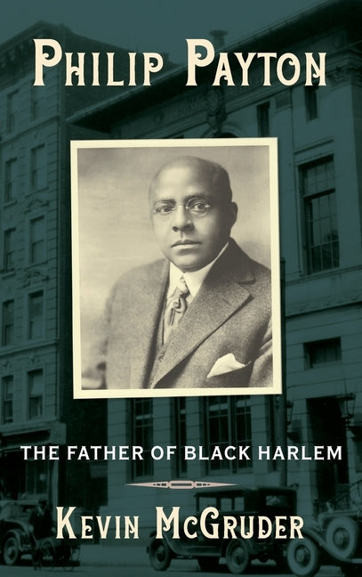 Philip Payton: The Father of Black Harlem by McGruder, Kevin