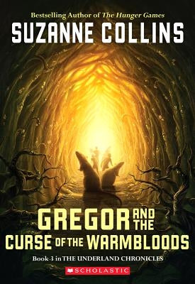Gregor and the Curse of the Warmbloods (the Underland Chronicles #3): Volume 3 by Collins, Suzanne