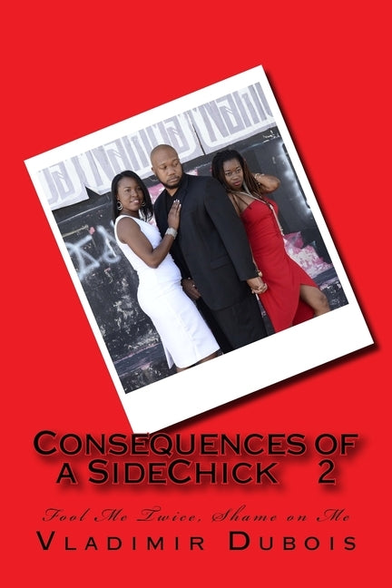 Consequences of a SideChick 2: Fool Me Twice, Shame on Me by DuBois, Vladimir