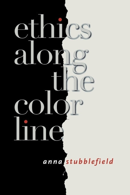 Ethics Along the Color Line by Stubblefield, Anna