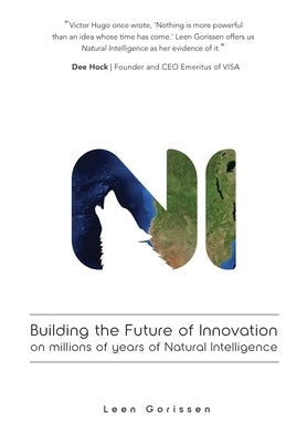 Building the Future of Innovation on millions of years of Natural Intelligence by Gorissen, Leen