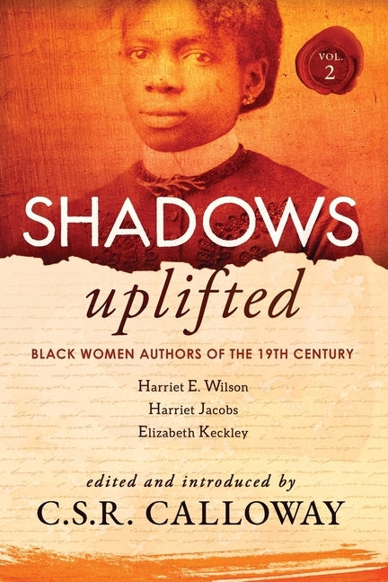 Shadows Uplifted Volume II: Black Women Authors of 19th Century American Personal Narratives & Autobiographies by Keckley, Elizabeth