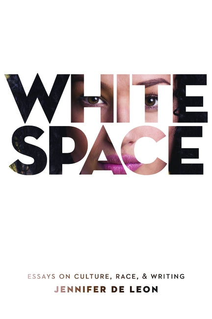 White Space: Essays on Culture, Race, & Writing by de Leon, Jennifer