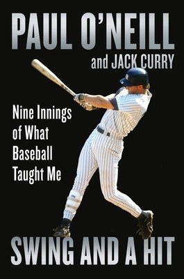 Swing and a Hit: Nine Innings of What Baseball Taught Me by O'Neill, Paul