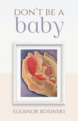 Don't Be A Baby by Kosinski, Eleanor