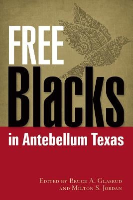 Free Blacks in Antebellum Texas by Glasrud, Bruce A.