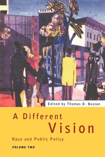 A Different Vision: Race and Public Policy, Volume 2 by Boston, Thomas D.