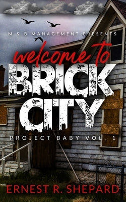 Brick City: Project Baby Vol. 1 by Shepard, Ernest R.