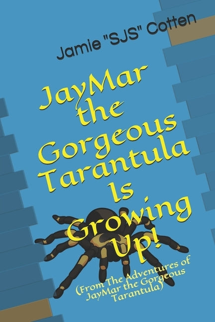 JayMar the Gorgeous Tarantula Is Growing Up!: (From The Adventures of JayMar the Gorgeous Tarantula) by Cotten, Jamie
