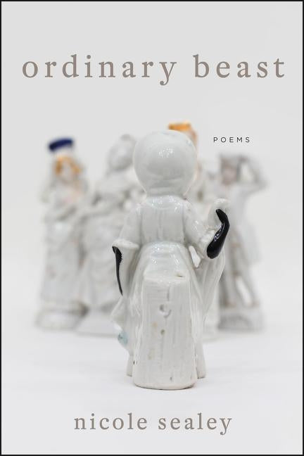 Ordinary Beast: Poems by Sealey, Nicole