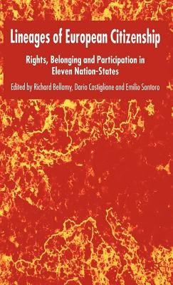 Lineages of European Citizenship: Rights, Belonging and Participation in Eleven Nation-States by Bellamy, R.