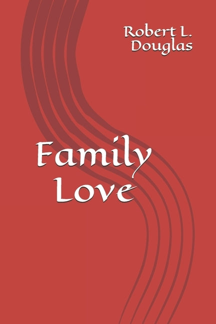 Family Love by Douglas, Robert L.