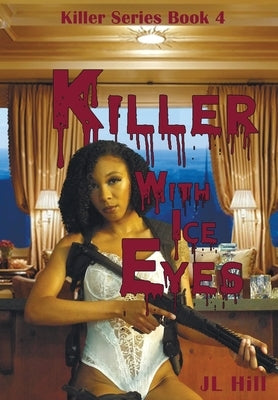 Killer With Ice Eyes by Hill, J. L.