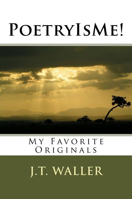PoetryIsMe!: My Favorite Originals by Waller, J. T.