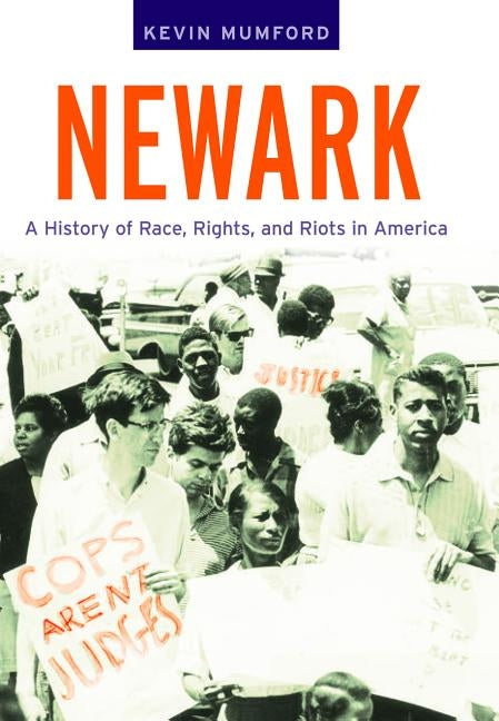 Newark: A History of Race, Rights, and Riots in America by Mumford, Kevin