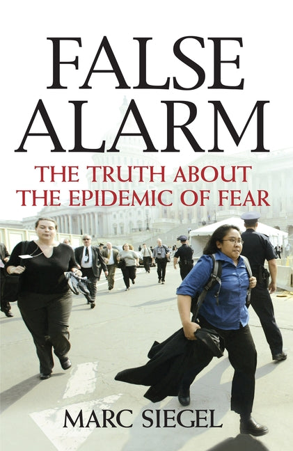 False Alarm: The Truth about the Epidemic of Fear by Siegel, Marc
