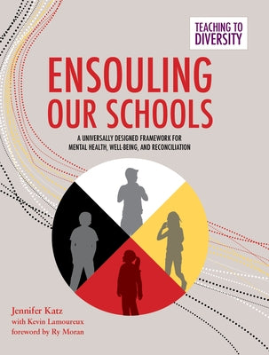 Ensouling Our Schools: A Universally Designed Framework for Mental Health, Well-Being, and Reconciliation by Katz, Jennifer