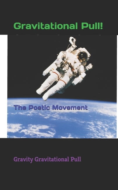 Gravitational Pull: The Poetic Movement by Pull, Gravity Gravitational