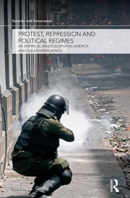 Protest, Repression and Political Regimes: An Empirical Analysis of Latin America and sub-Saharan Africa by Carey, Sabine C.