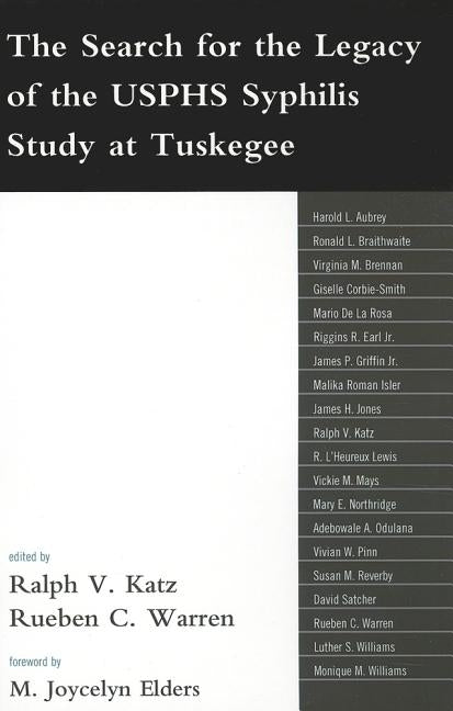 The Search for the Legacy of the Usphs Syphilis Study at Tuskegee: Reflective Essays Based Upon Findings from the Tuskegee Legacy Project by Katz, Ralph V.