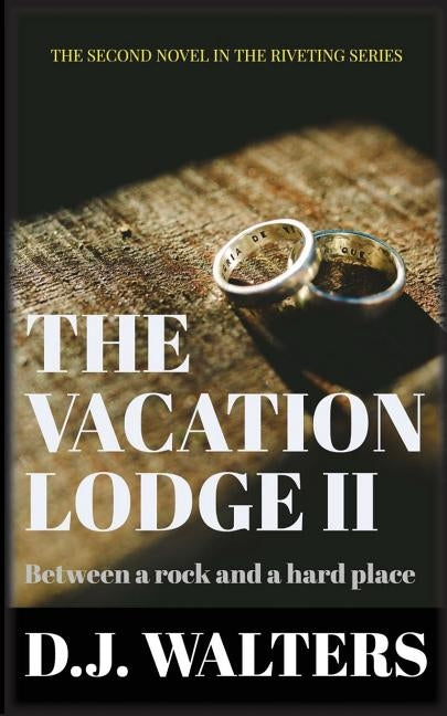 The Vacation Lodge II: Between a Rock and a Hard Place by Walters, D. J.