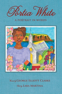 Portia White: A Portrait in Words by Clarke, George Elliott