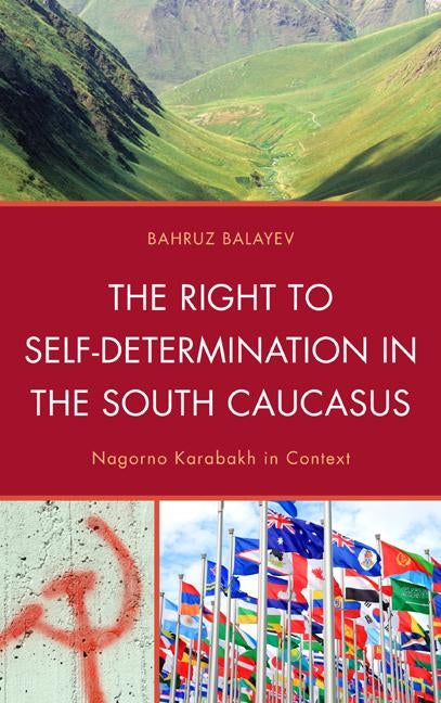 The Right to Self-Determination in the South Caucasus: Nagorno Karabakh in Context by Balayev, Bahruz