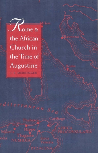 Rome and the African Church in the Time of Augustine by Merdinger, J. E.