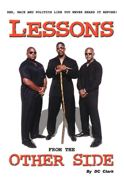 Lessons from the Other Side: Sex, Race and Politics Like You Never Heard It Before! by Clark, DC