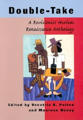 Double-Take: A Revisionist Harlem Renaissance Anthology by Patton, Venetria K.