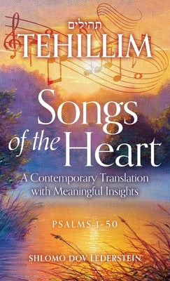 Tehillim: Songs of the Heart: A Contemporary Translation with Meaningful Insights by Lederstein, Shlomo Dov