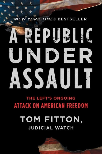A Republic Under Assault, Volume 3: The Left's Ongoing Attack on American Freedom by Fitton, Tom
