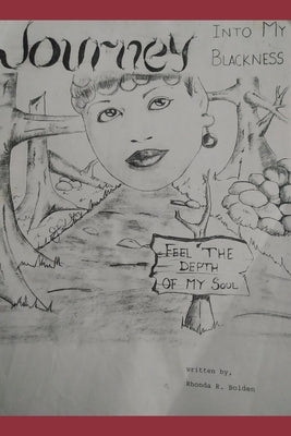 Journey Into My Blackness, Feel The Depth Of My Soul by Bolden, Rhonda Renee'