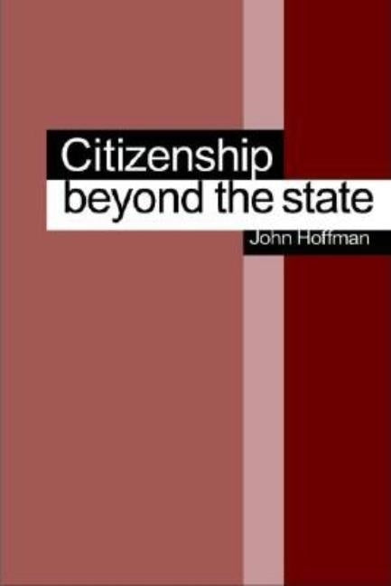 Citizenship Beyond the State by Hoffman, John